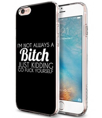 Lakaka Protective iPhone 6 and 6s Case 4.7 inch I'm Not Always a Bitch Just Kidding Go Fuck Yourself