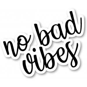No Bad Vibes Sticker Inspirational Quotes Stickers - Laptop Stickers - Vinyl Decal - Laptop, Phone, Tablet Vinyl Decal Sticker S82193