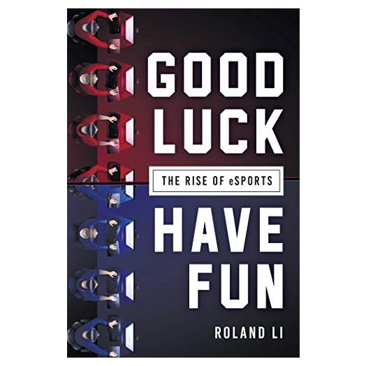 Good Luck Have Fun: The Rise of eSports